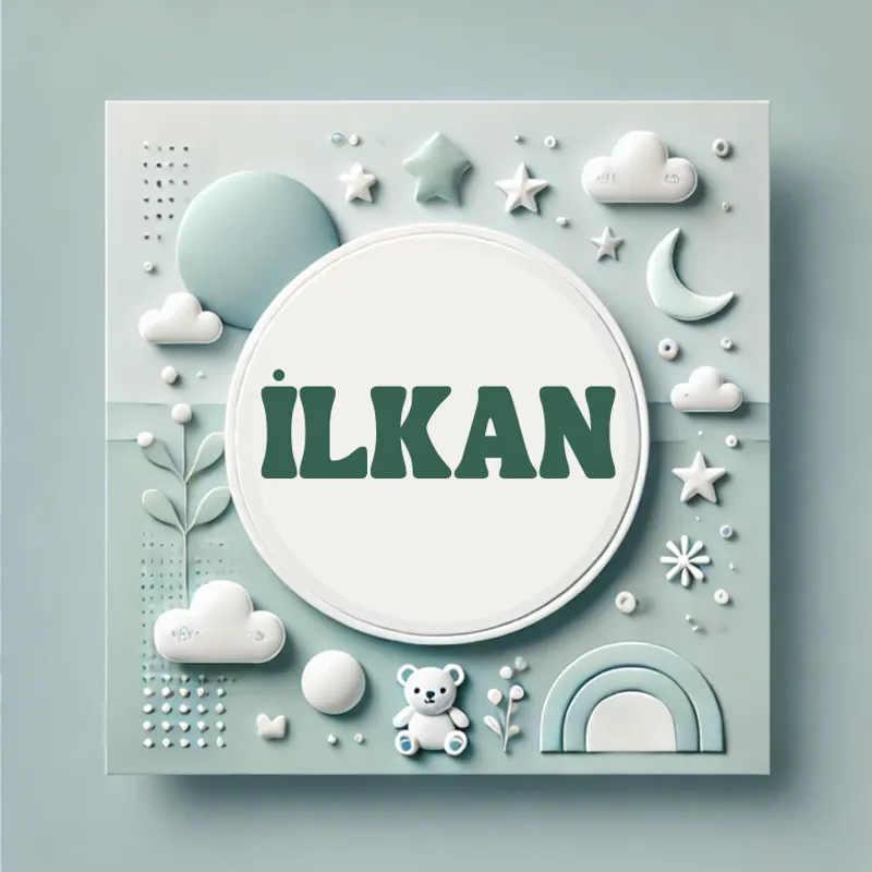 İlkan Erkek Bebek İsmi Kökeni ve Anlamı
