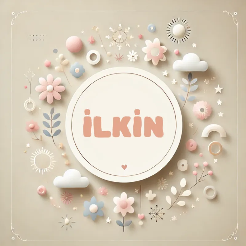 İlkin Kız Bebek İsmi Anlamı, Kökeni ve Popülaritesi