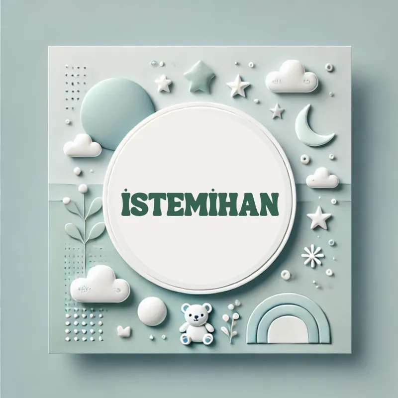 İstemihan Erkek Bebek İsmi Kökeni ve Anlamı