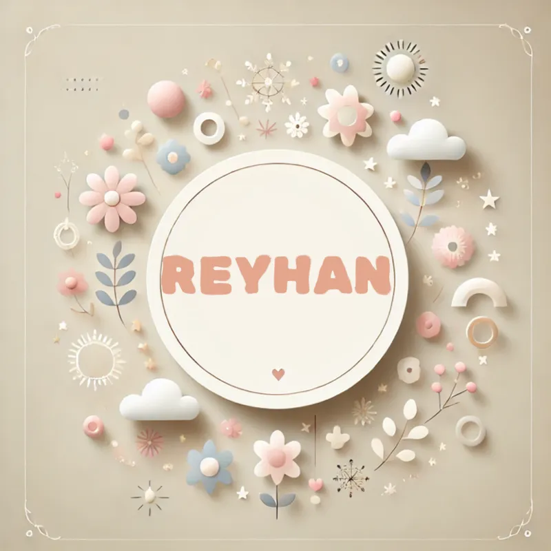 Reyhan Kız Bebek İsmi Kökeni ve Anlamı